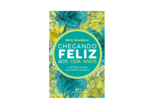 Capa do livro Chegando Feliz Aos Cem Anos