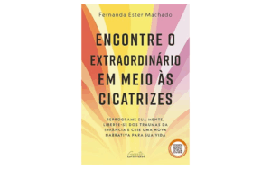Capa do livro Encontre o Extraordinário em Meio às Cicatrizes